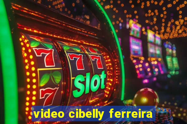 video cibelly ferreira